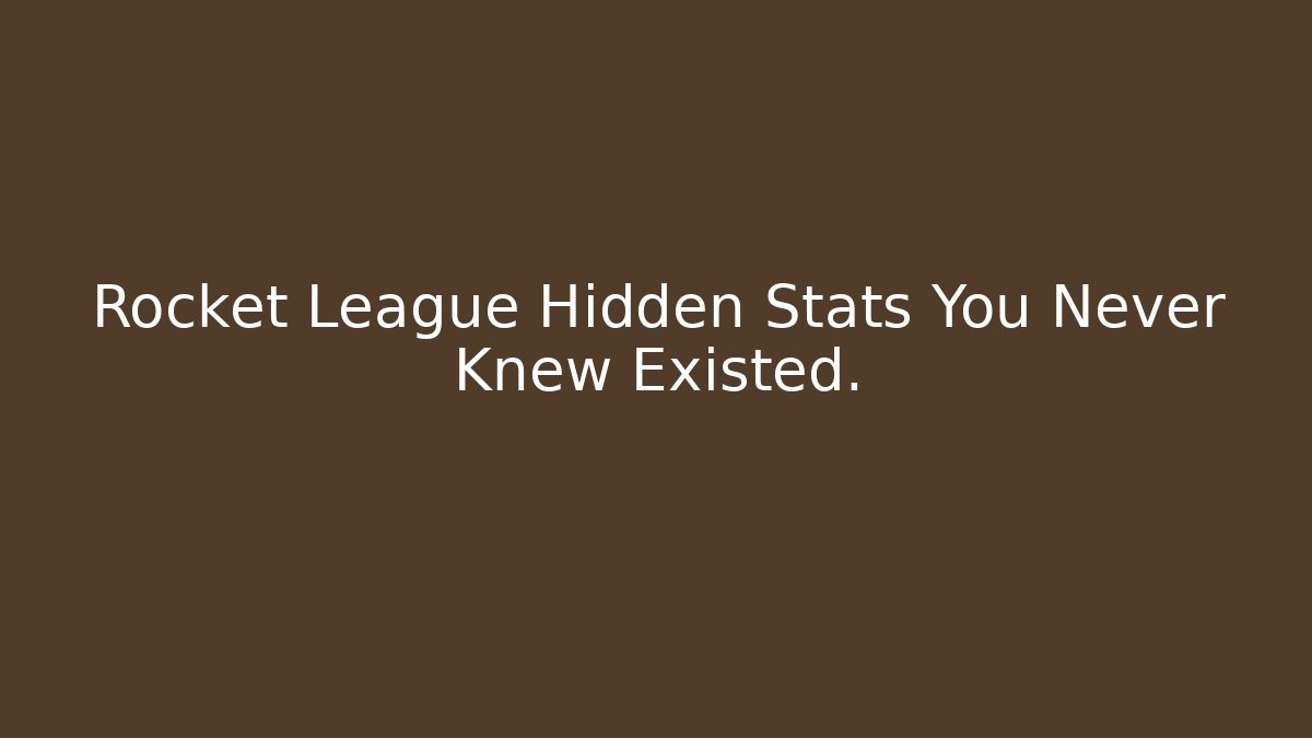 Rocket League Hidden Stats You Never Knew Existed.