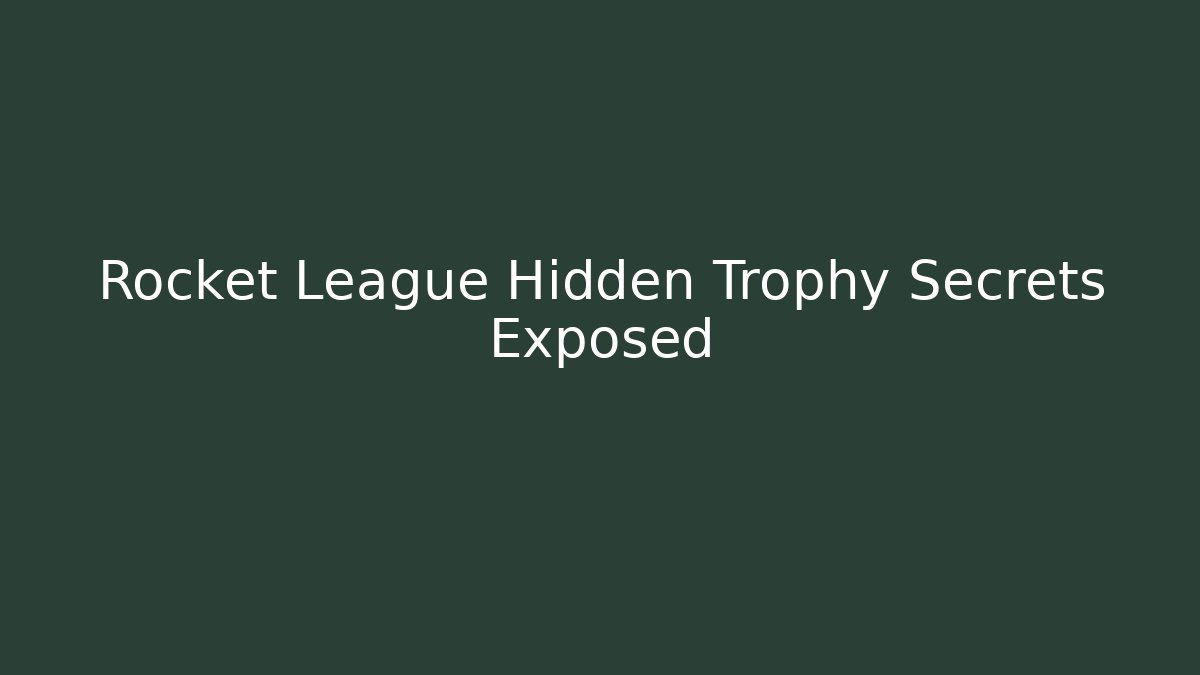 Rocket League Hidden Trophy Secrets Exposed - Critter Realm
