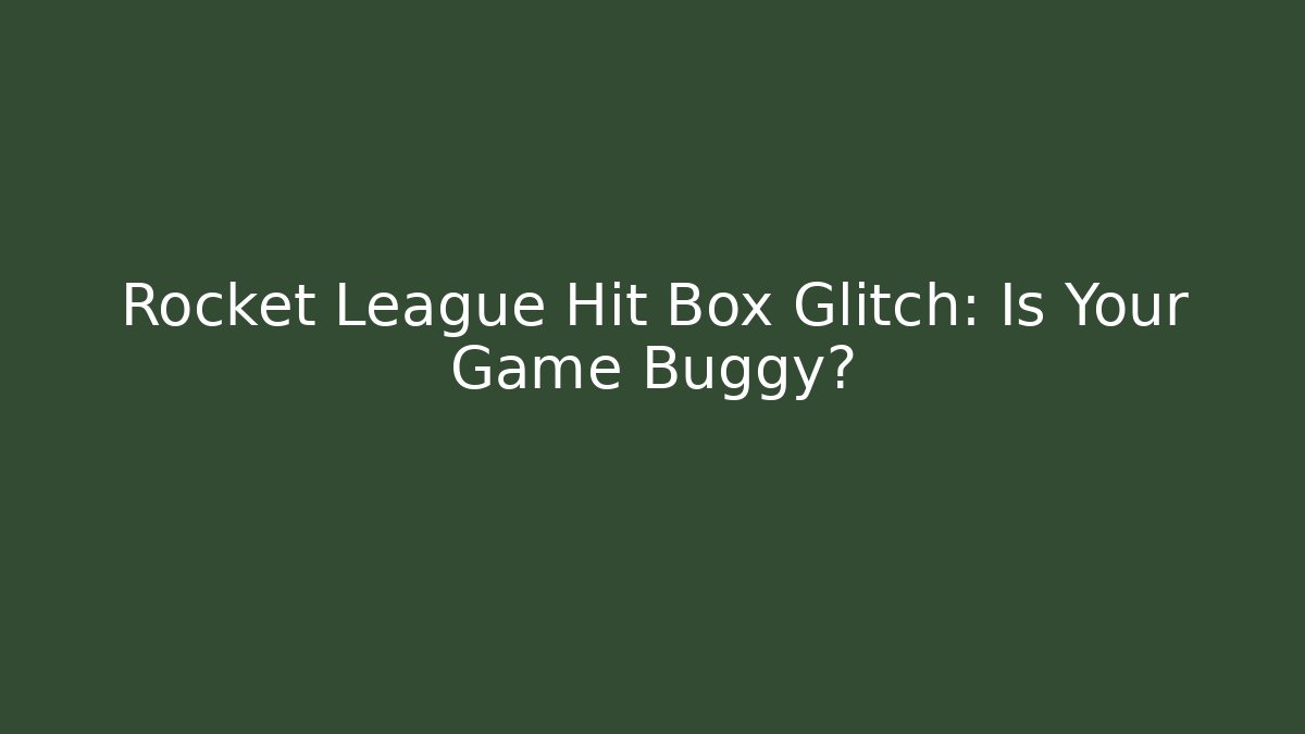 Rocket League Hit Box Glitch: Is Your Game Buggy?