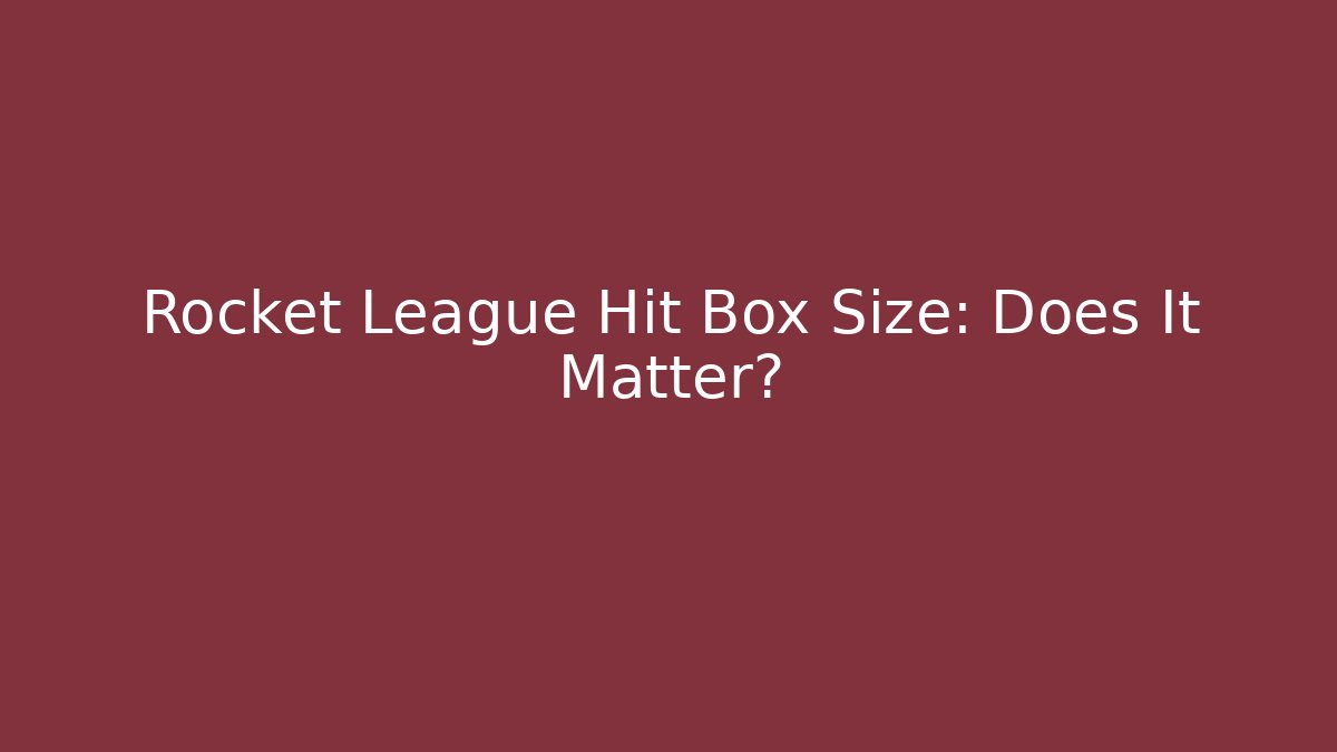Rocket League Hit Box Size: Does It Matter? - Critter Realm