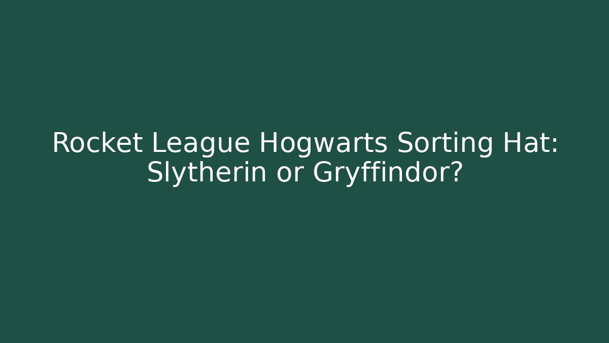 Rocket League Hogwarts Sorting Hat: Slytherin or Gryffindor?