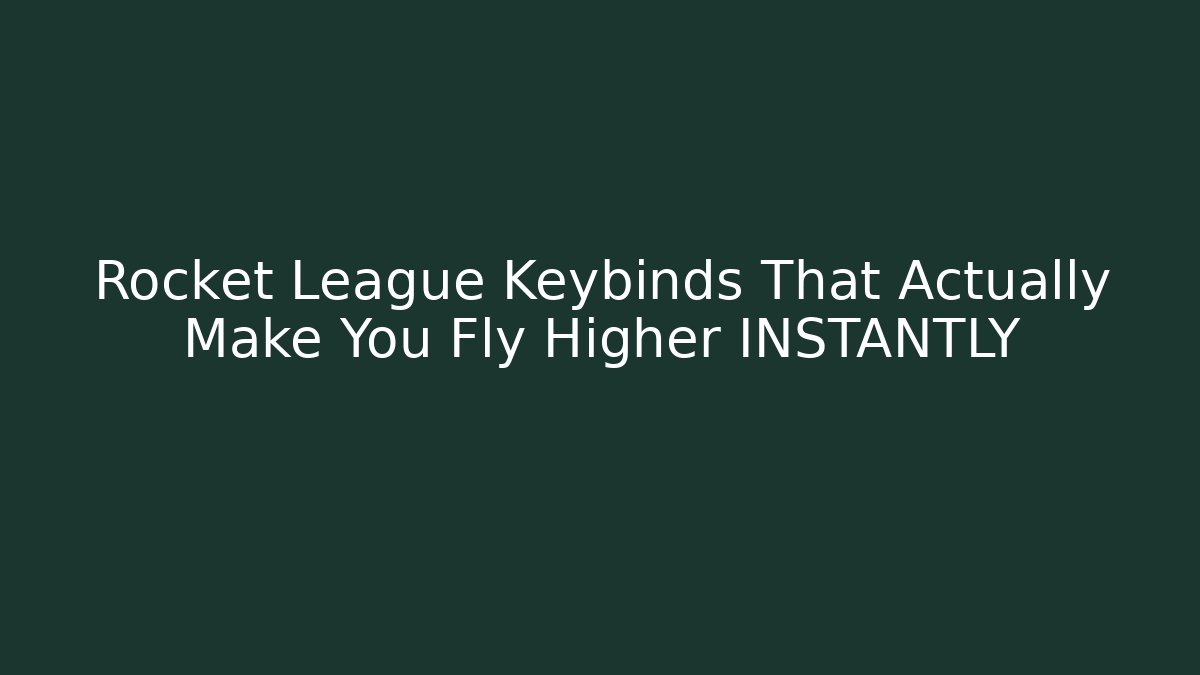 Rocket League Keybinds That Actually Make You Fly Higher INSTANTLY