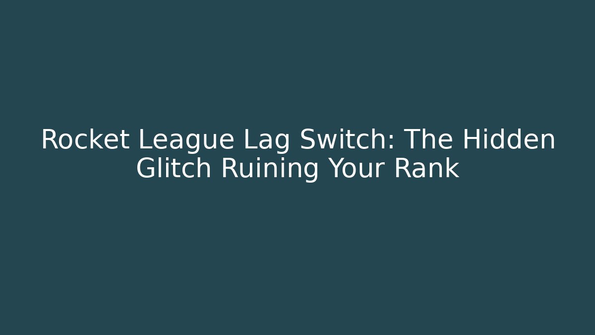 Rocket League Lag Switch: The Hidden Glitch Ruining Your Rank - Critter Realm