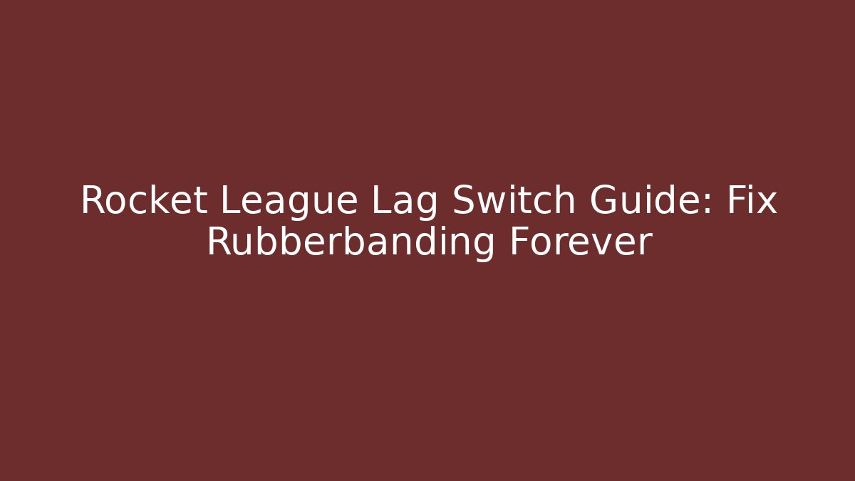 Rocket League Lag Switch Guide: Fix Rubberbanding Forever - Critter Realm