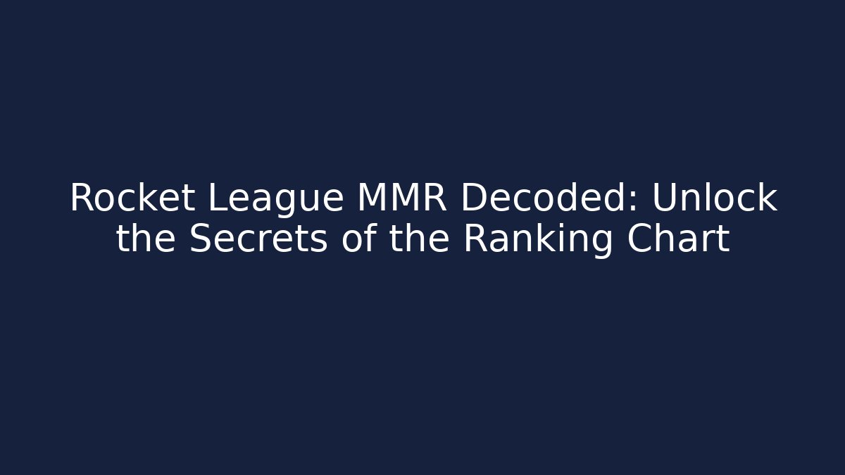 Rocket League MMR Decoded: Unlock the Secrets of the Ranking Chart