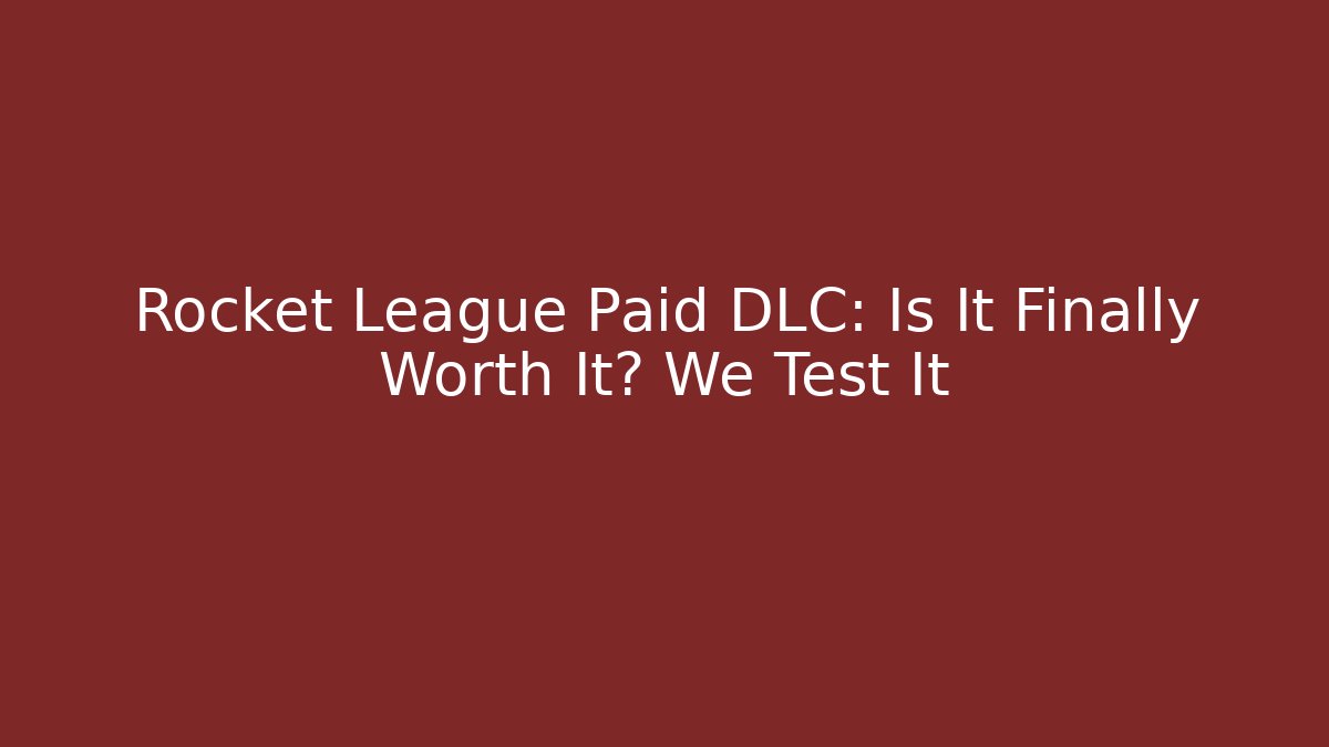 Rocket League Paid DLC: Is It Finally Worth It? We Test It