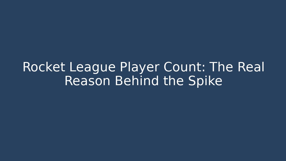 Rocket League Player Count: The Real Reason Behind the Spike - Critter Realm