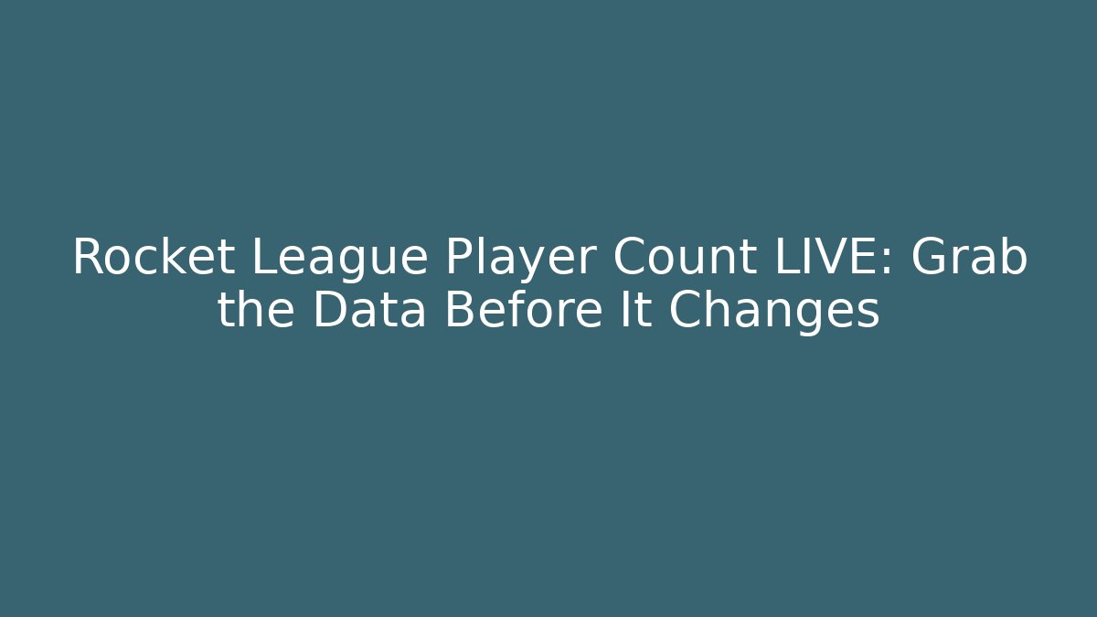 Rocket League Player Count LIVE: Grab the Data Before It Changes