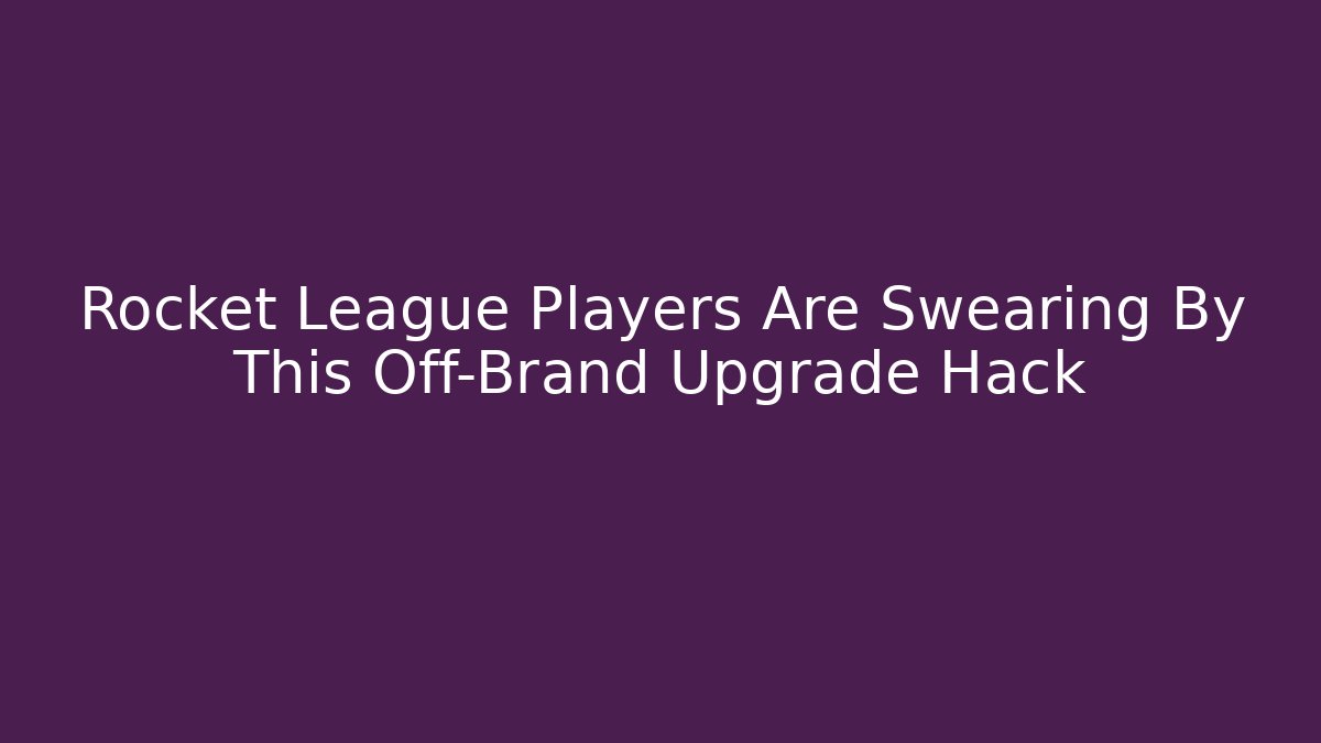 Rocket League Players Are Swearing By This Off-Brand Upgrade Hack