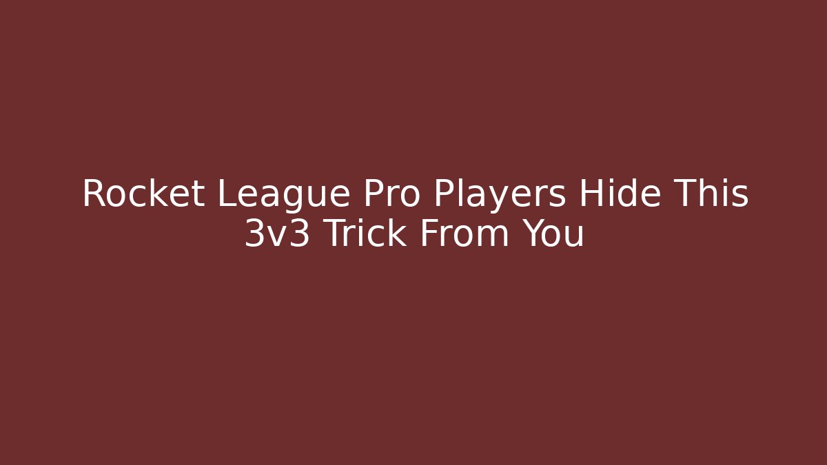 Rocket League Pro Players Hide This 3v3 Trick From You