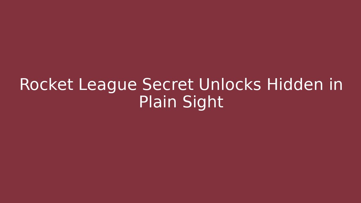 Rocket League Secret Unlocks Hidden in Plain Sight