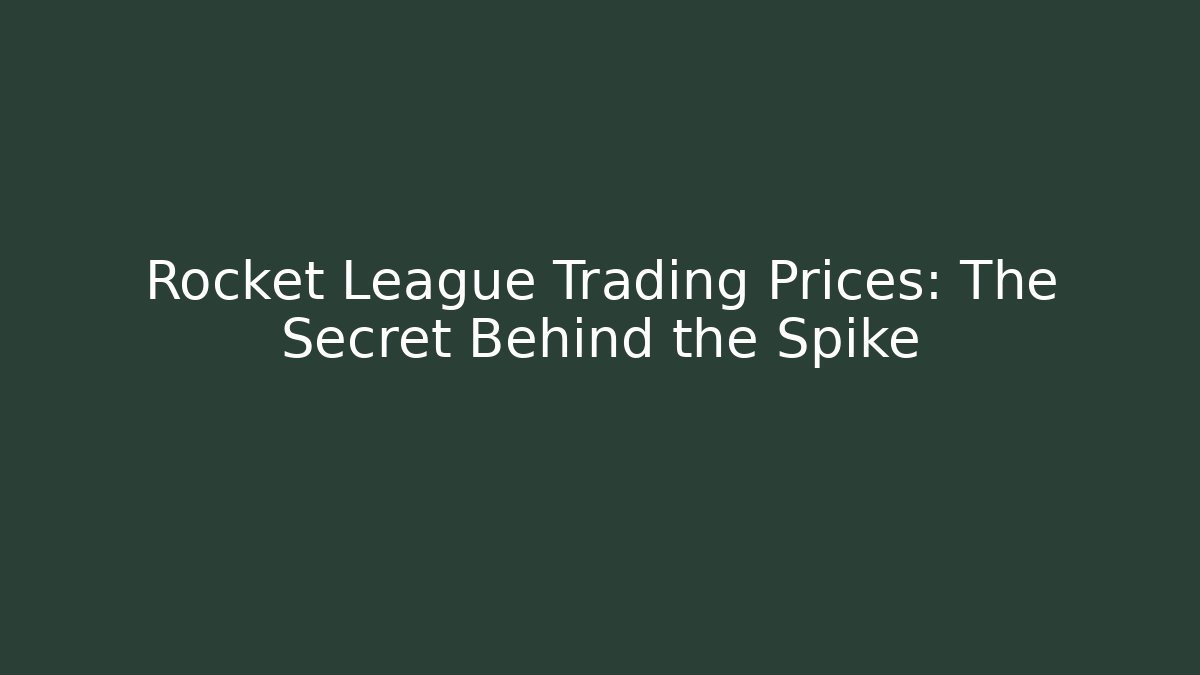 Rocket League Trading Prices: The Secret Behind the Spike