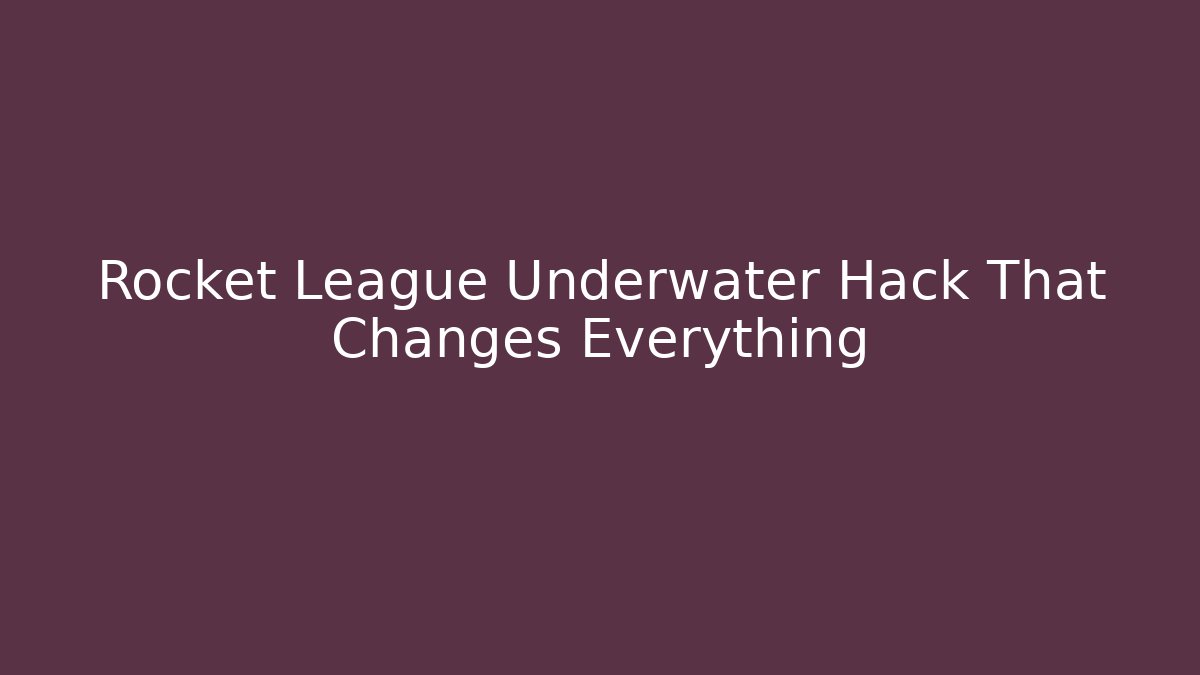 Rocket League Underwater Hack That Changes Everything