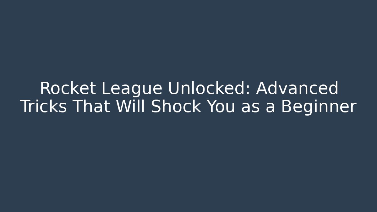 Rocket League Unlocked: Advanced Tricks That Will Shock You as a Beginner