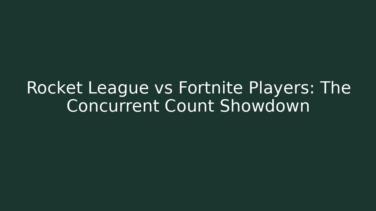 Rocket League vs Fortnite Players: The Concurrent Count Showdown - Critter Realm