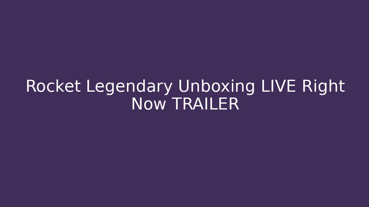 Rocket Legendary Unboxing LIVE Right Now TRAILER - Critter Realm