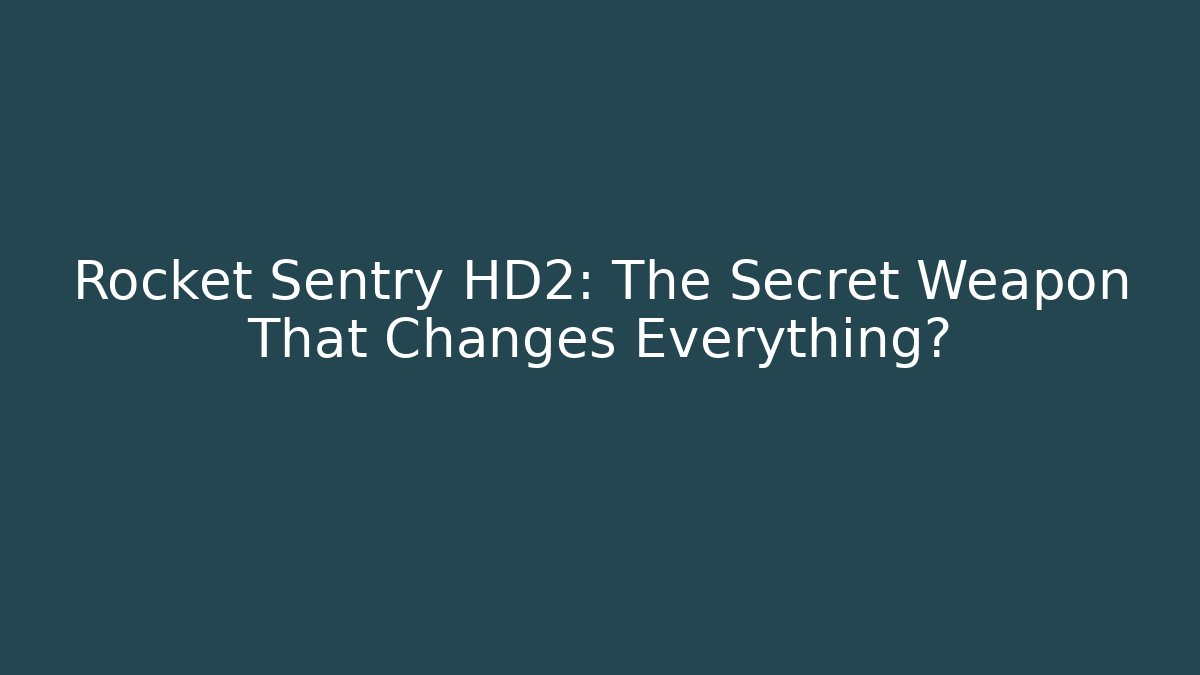 Rocket Sentry HD2: The Secret Weapon That Changes Everything? - Critter Realm