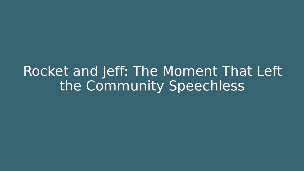 Rocket and Jeff: The Moment That Left the Community Speechless