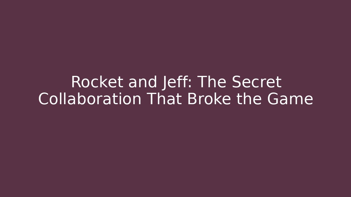 Rocket and Jeff: The Secret Collaboration That Broke the Game