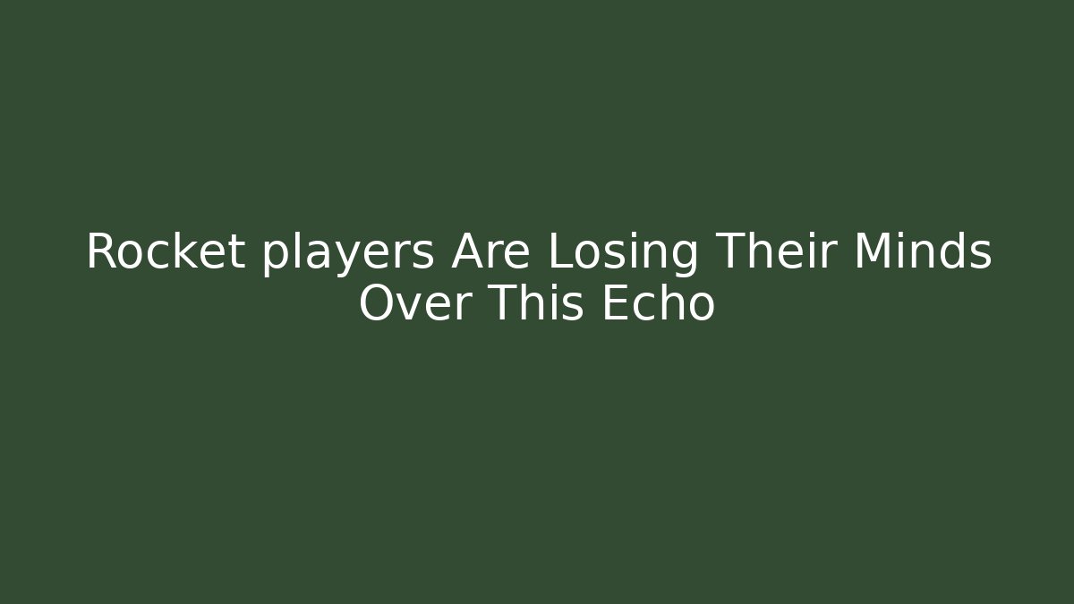 Rocket players Are Losing Their Minds Over This Echo - Critter Realm