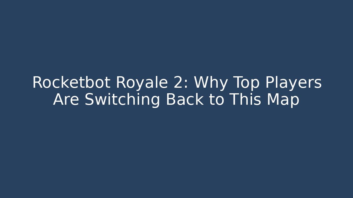 Rocketbot Royale 2: Why Top Players Are Switching Back to This Map - Critter Realm