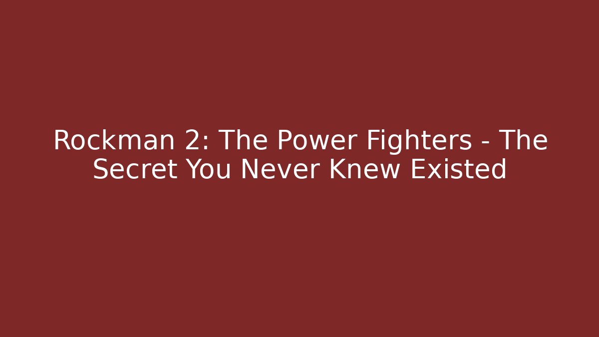 Rockman 2: The Power Fighters - The Secret You Never Knew Existed