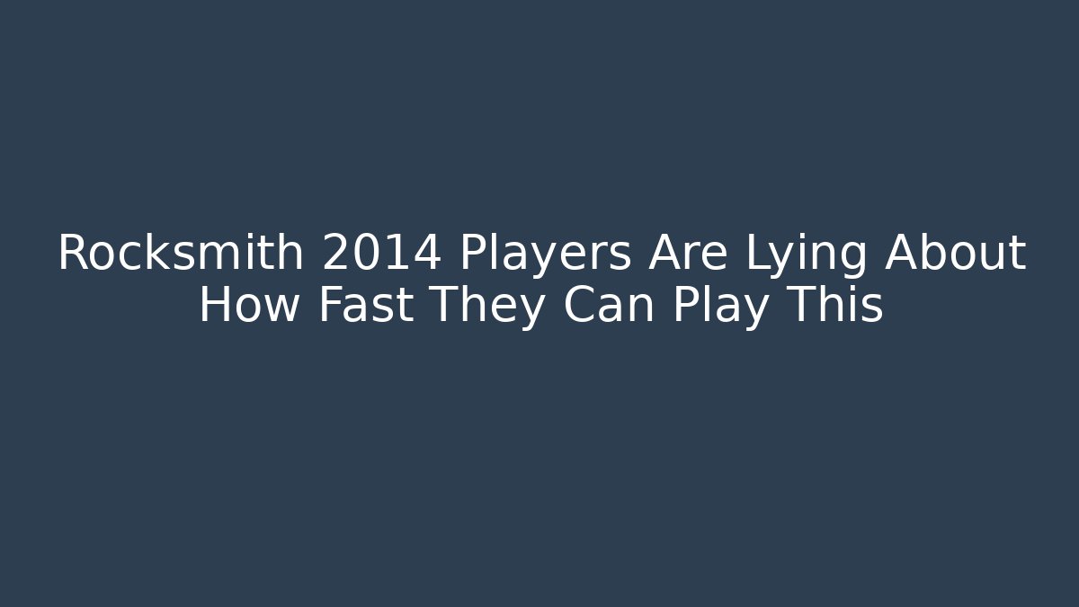 Rocksmith 2014 Players Are Lying About How Fast They Can Play This