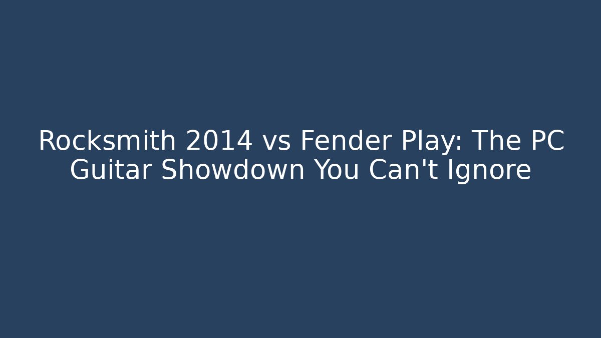 Rocksmith 2014 vs Fender Play: The PC Guitar Showdown You Can't Ignore