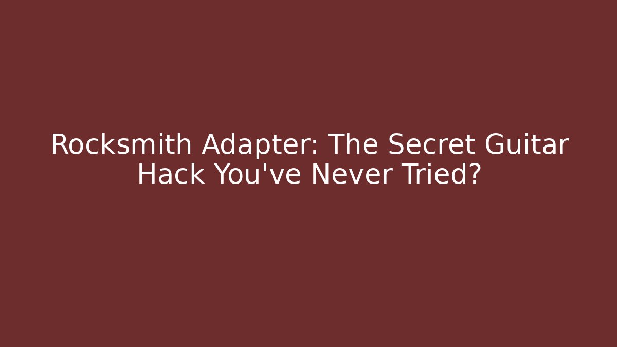 Rocksmith Adapter: The Secret Guitar Hack You’ve Never Tried? - Critter Realm