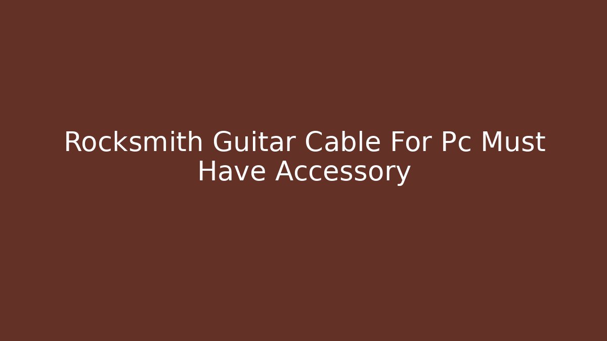 Rocksmith Guitar Cable For Pc Must Have Accessory