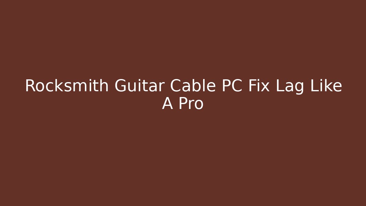Rocksmith Guitar Cable PC Fix Lag Like A Pro - Critter Realm