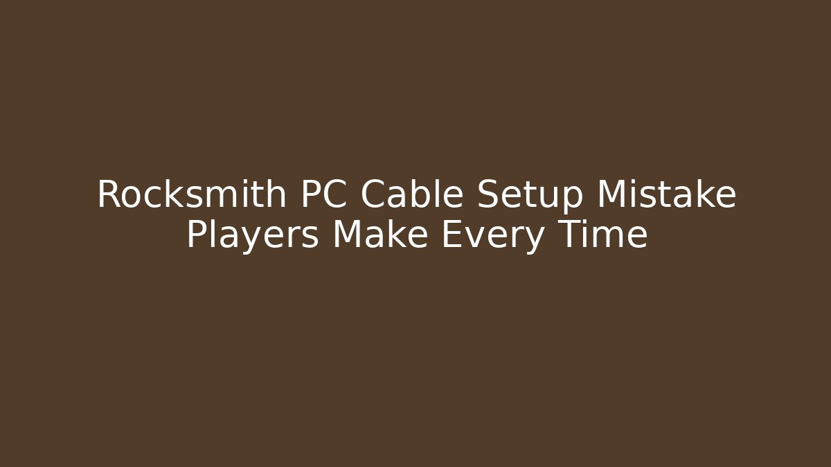 Rocksmith PC Cable Setup Mistake Players Make Every Time - Critter Realm