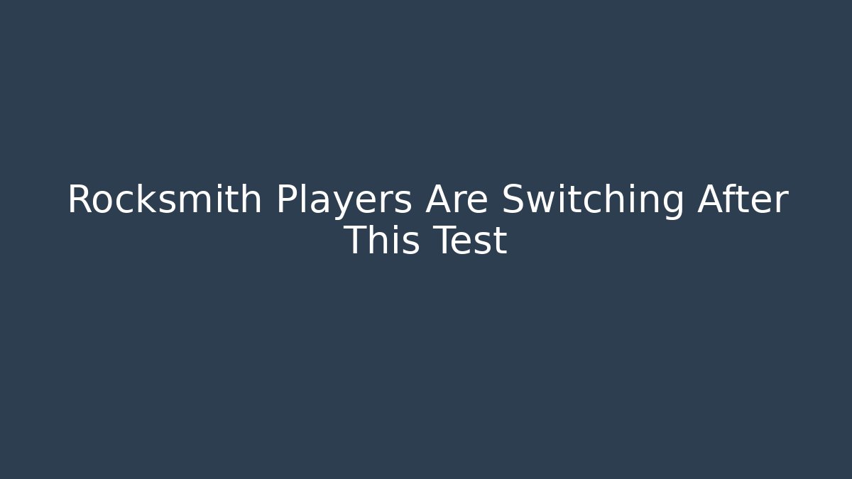Rocksmith Players Are Switching After This Test