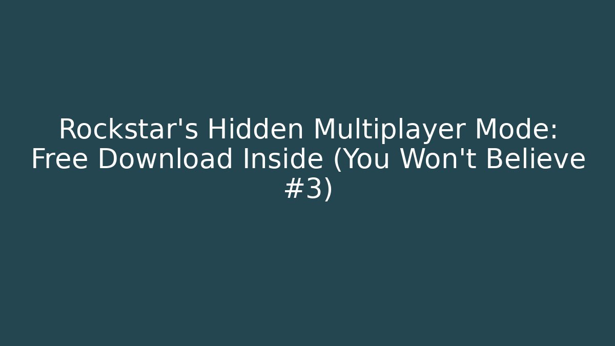 Rockstar's Hidden Multiplayer Mode: Free Download Inside (You Won't Believe #3)