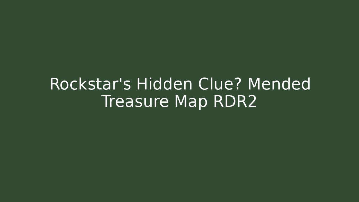 Rockstar’s Hidden Clue? Mended Treasure Map RDR2