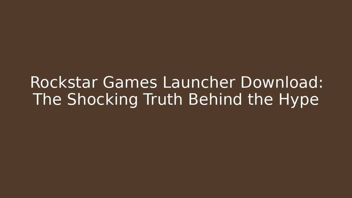 Rockstar Games Launcher Download: The Shocking Truth Behind the Hype - Critter Realm