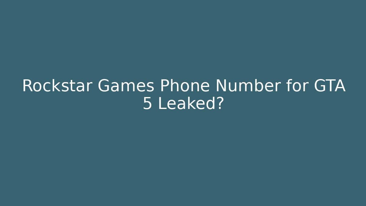 Rockstar Games Phone Number for GTA 5 Leaked?