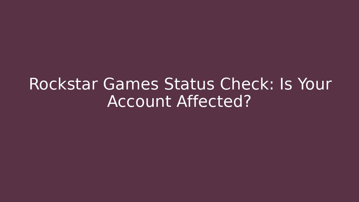Rockstar Games Status Check: Is Your Account Affected?