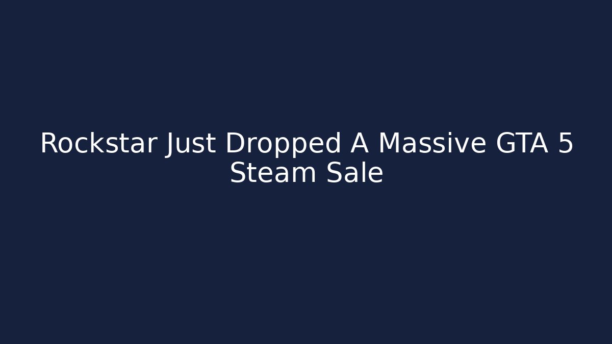 Rockstar Just Dropped A Massive GTA 5 Steam Sale