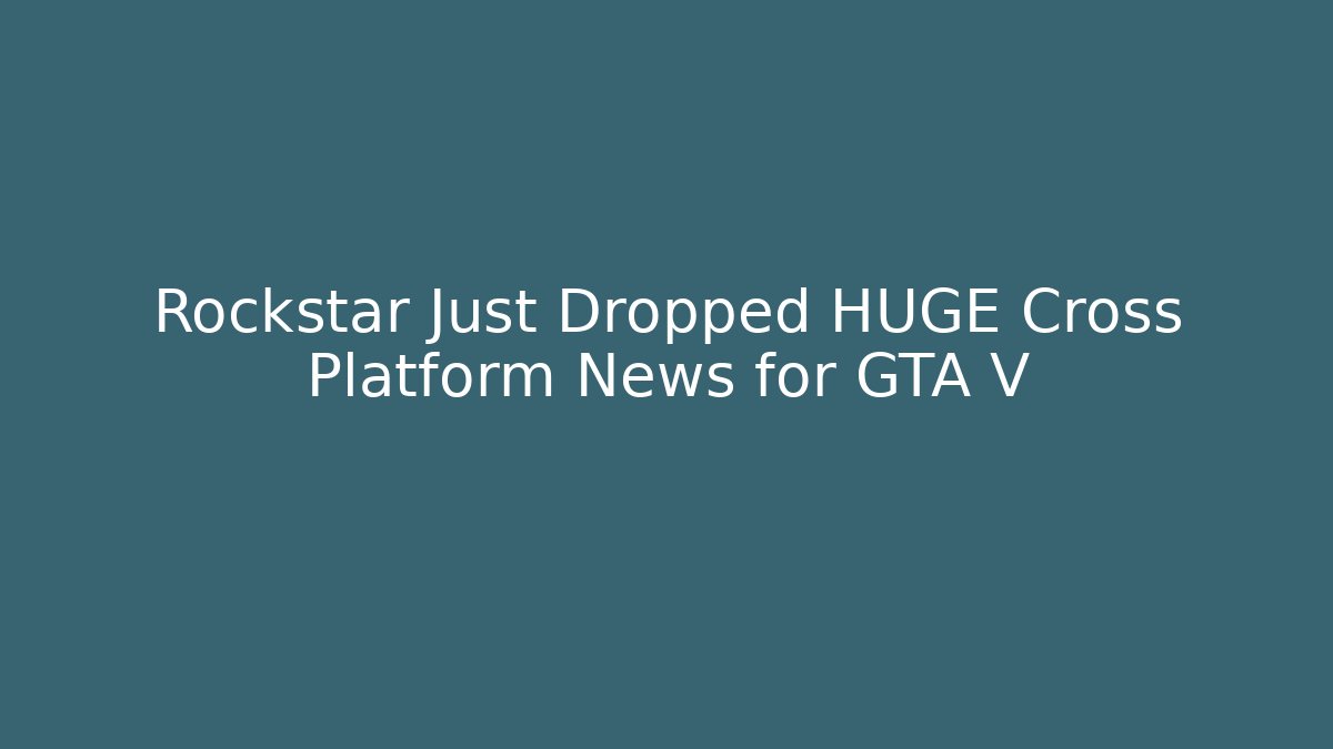 Rockstar Just Dropped HUGE Cross Platform News for GTA V - Critter Realm