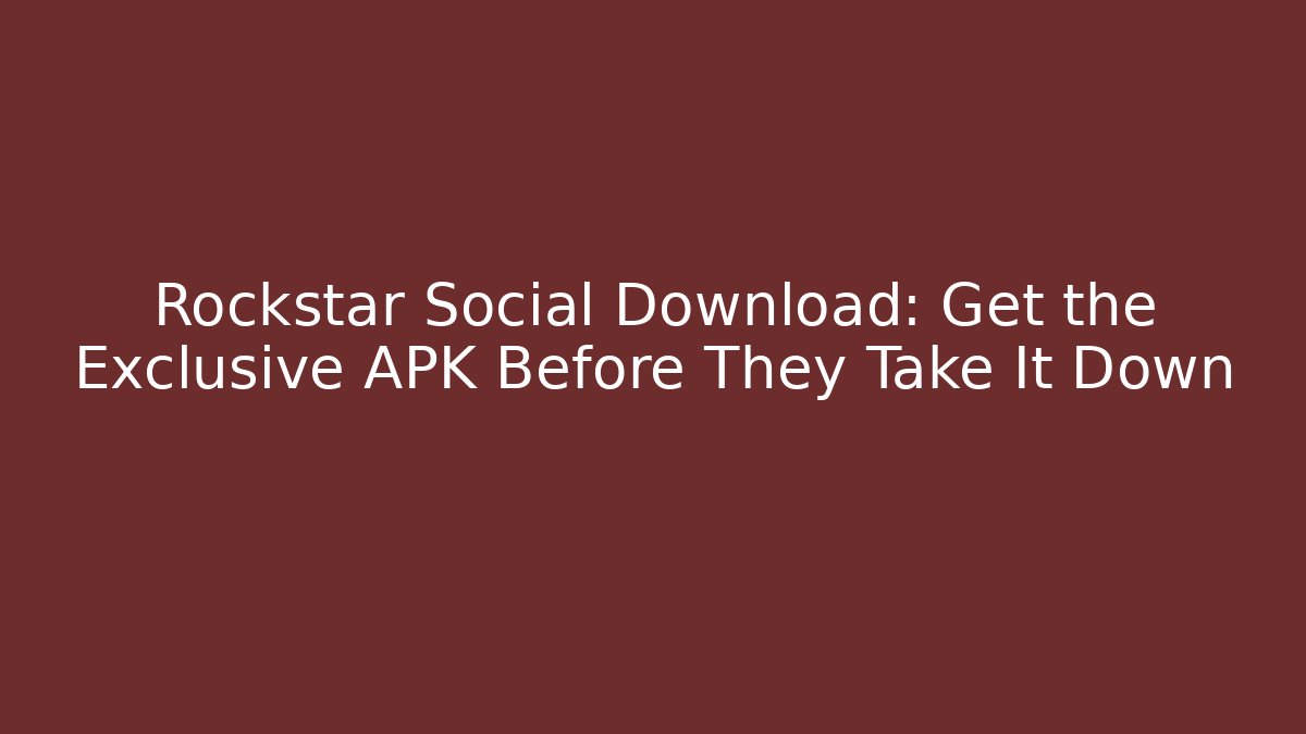 Rockstar Social Download: Get the Exclusive APK Before They Take It Down