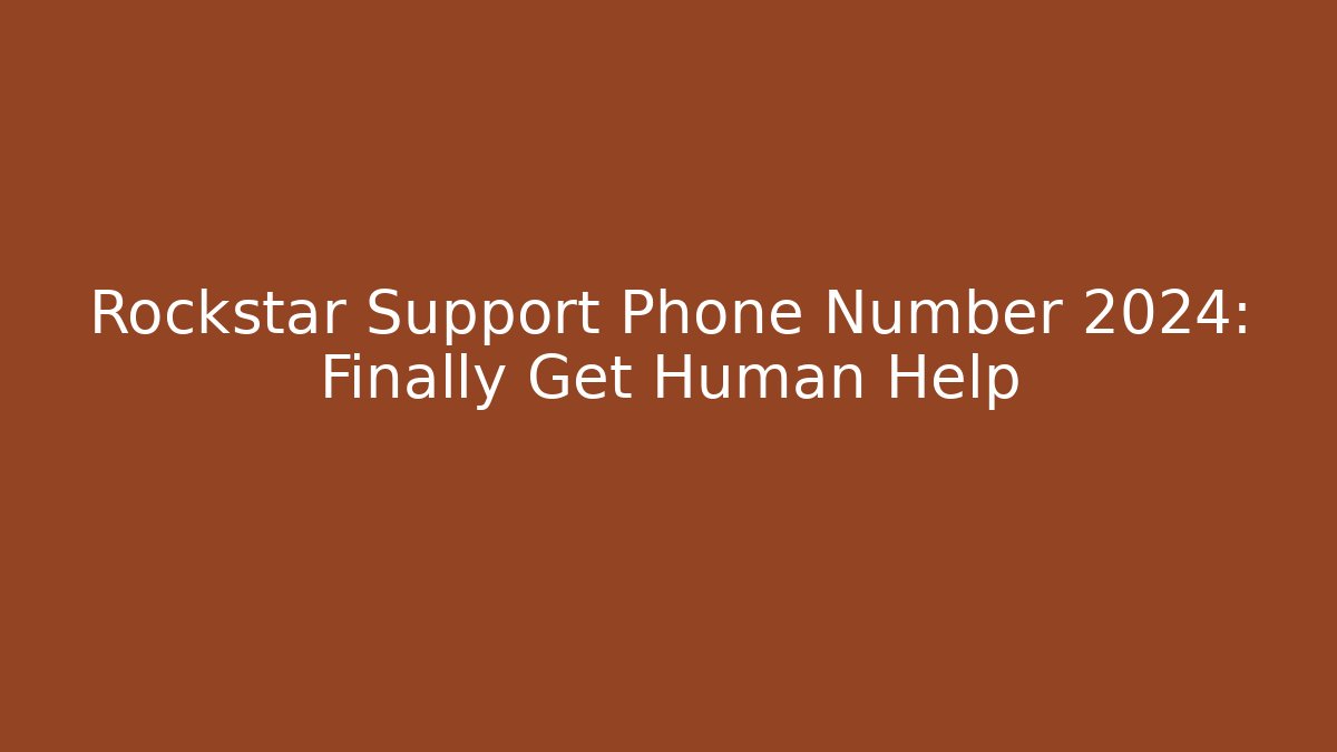 Rockstar Support Phone Number 2024: Finally Get Human Help