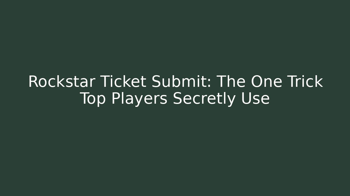 Rockstar Ticket Submit: The One Trick Top Players Secretly Use