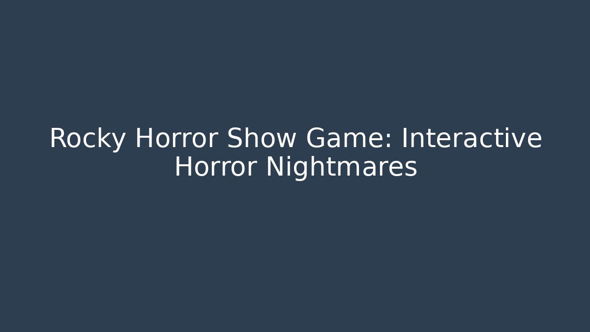 Rocky Horror Show Game: Interactive Horror Nightmares