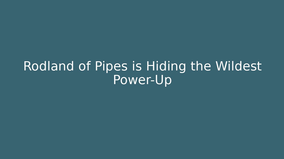 Rodland of Pipes is Hiding the Wildest Power-Up