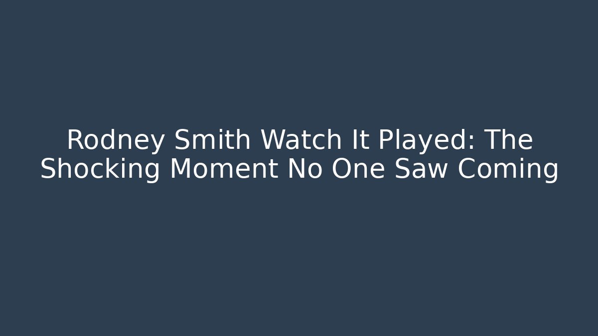 Rodney Smith Watch It Played: The Shocking Moment No One Saw Coming - Critter Realm
