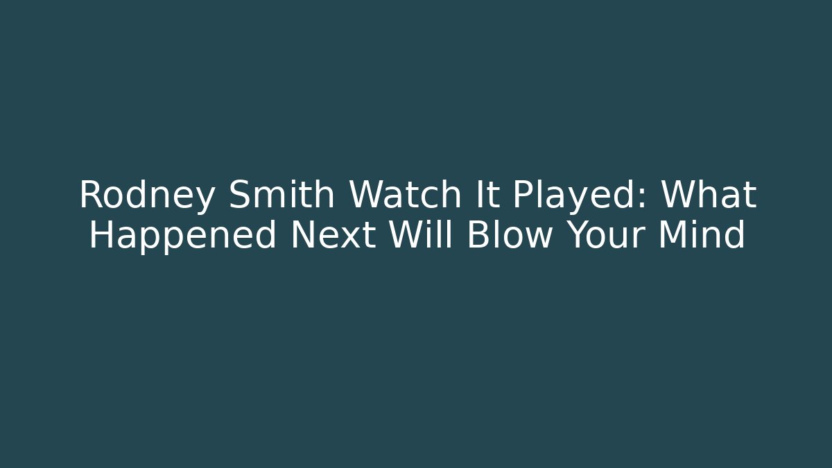 Rodney Smith Watch It Played: What Happened Next Will Blow Your Mind