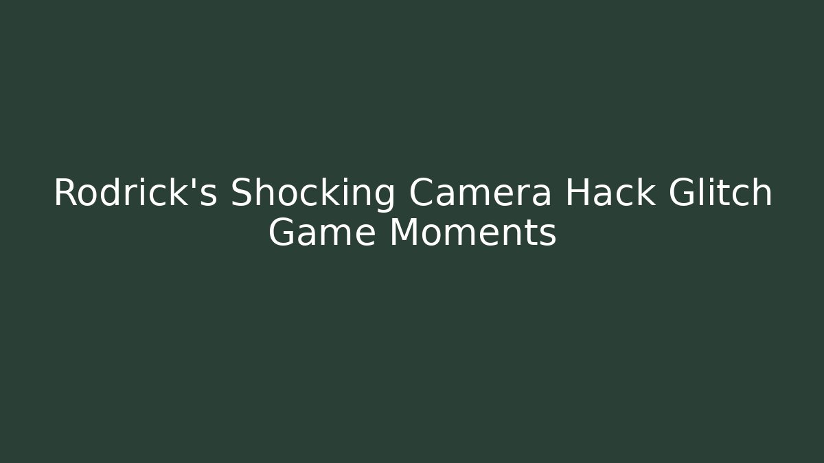 Rodrick's Shocking Camera Hack Glitch Game Moments
