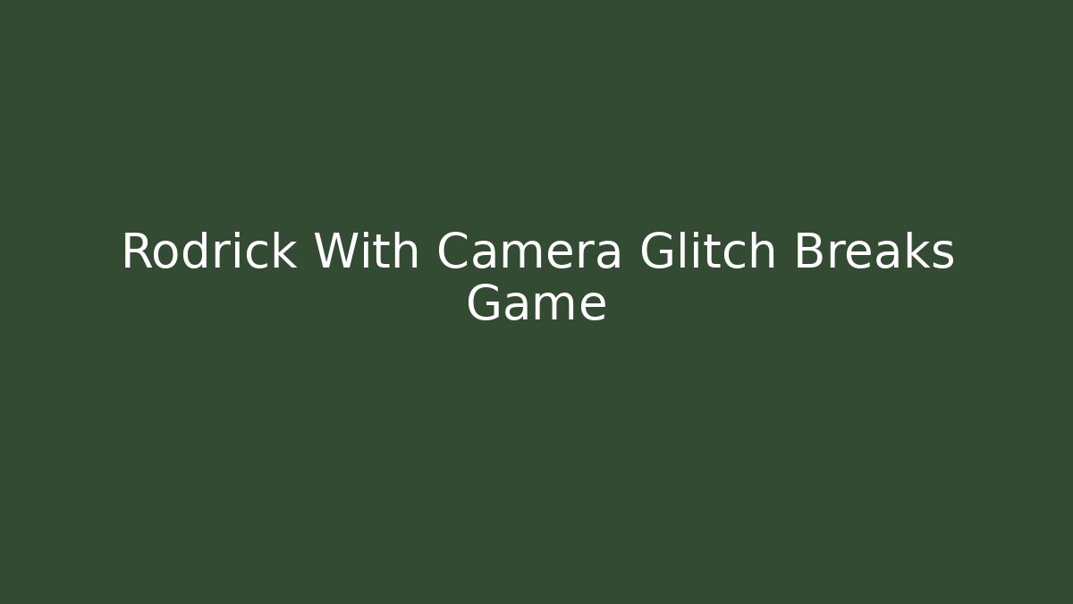 Rodrick With Camera Glitch Breaks Game