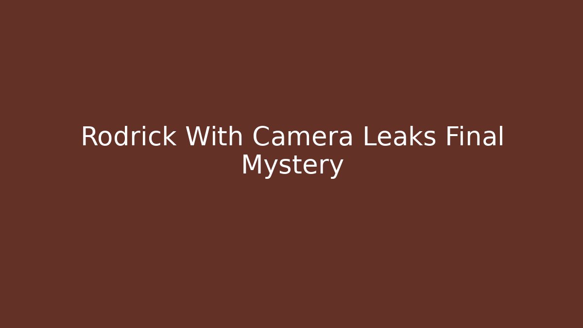 Rodrick With Camera Leaks Final Mystery